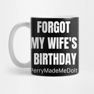 Forgot My Wife's Birthday - Perry Made Me Do It Mug